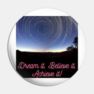 Dream it Believe it, Achieve it Pin