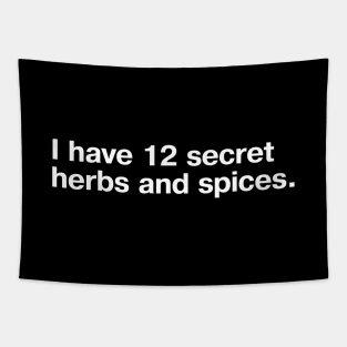 I have 12 secret herbs and spices. Tapestry