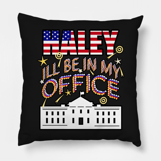 Haley 2024 I'll Be In My Office, White House President Pillow by Redmanrooster