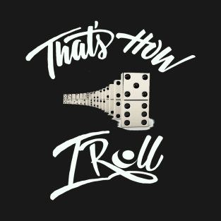 That's how i roll shirt T-Shirt