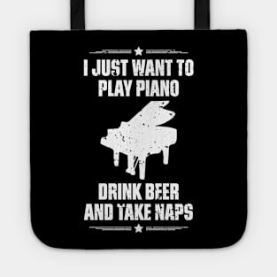 I Just Want To Play Piano Drink Beer And Take Naps Funny Quote Distressed Tote