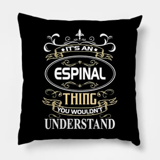 Espinal Name Shirt It's An Espinal Thing You Wouldn't Understand Pillow