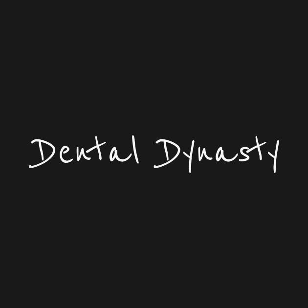 Dental Dynasty - Funny Dentistry Dentists Sassy Essential by Orento