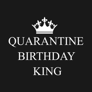 Quarantine Birthday king T-Shirt