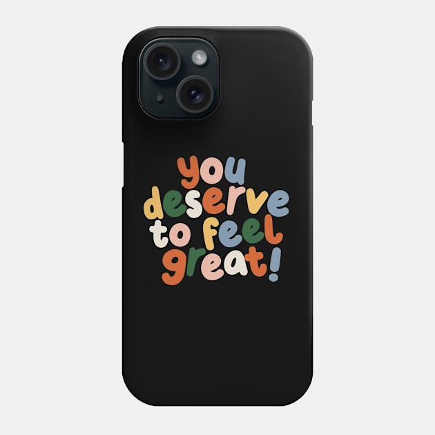 You Deserve to Feel Great in peach blue yellow and green Phone Case by MotivatedType