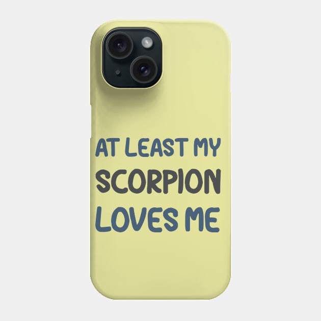 At Least My Scorpion Loves Me Phone Case by OldTony