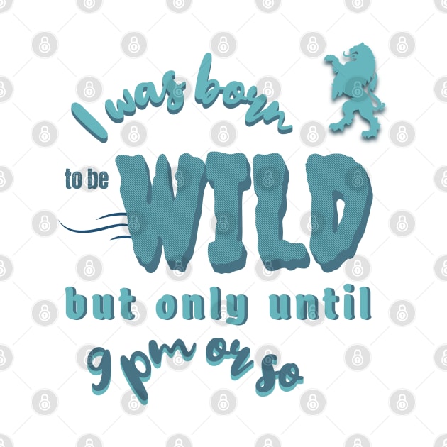 Born to be Wild but only until 9 pm by Oaktree Studios