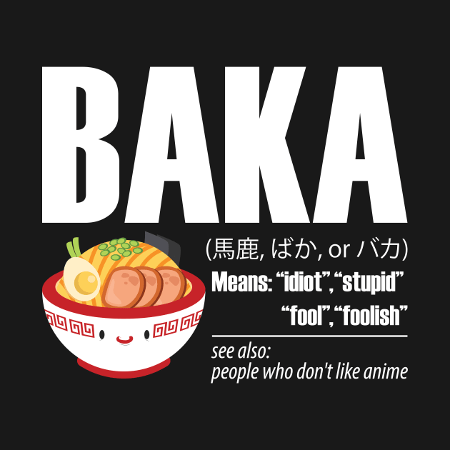 Baka Definition by avshirtnation