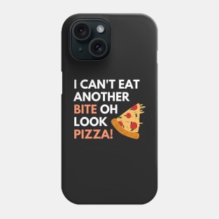 I Can't Eat Another Bite oh Look Pizza! Phone Case