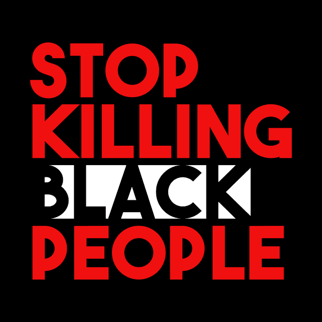 STOP KILLING BLACK PEOPLE by GOG designs