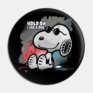 Dog Distraction - Hold On I See a dog Pin