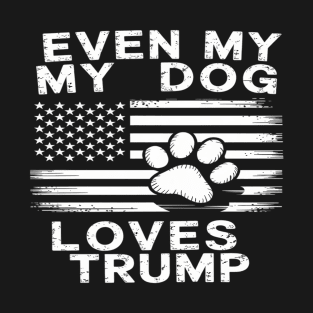 Even My Dog Loves Trump USA Flag Election Trump Support T-Shirt
