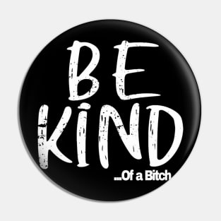 Funny Saying be kind of a bitch Pin