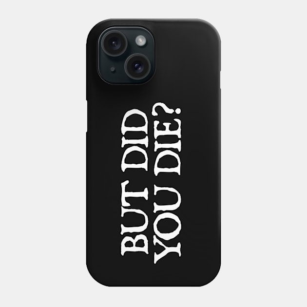 But Did You Die? Phone Case by  hal mafhoum?