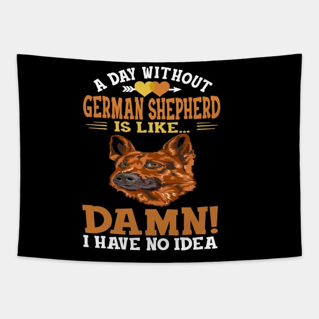 A Day Without German Shepherd Is Like Damn Have No Idea Tapestry by Ravens