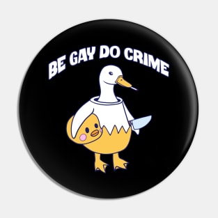 Be Gay Do Crime Goose Pin