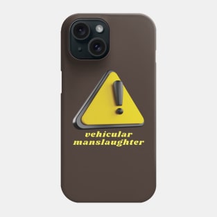 Vehicular manslaughter Phone Case