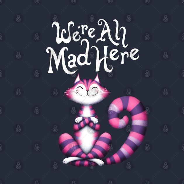 Cheshire Cat: We're All Mad Here by TooplesArt