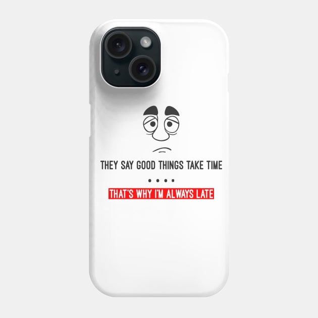 They say good things take time Phone Case by AK production