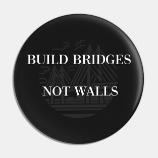 Build Bridges Not Walls by Basement Mastermind Pin