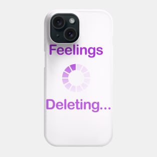 Feelings deleting Phone Case