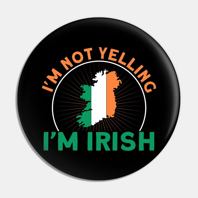 I'm Not Yelling I'm Irish Flag Roots Ireland Pin by Toeffishirts