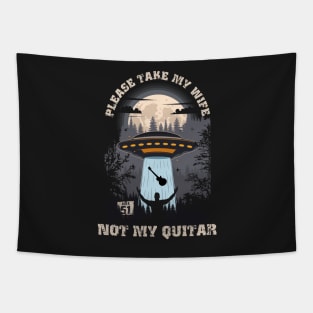 Please take my wife not my quitar Funny UFO quote Tapestry