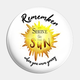 Remember when you were young, you shone like the sun, Pink Floyd Pin