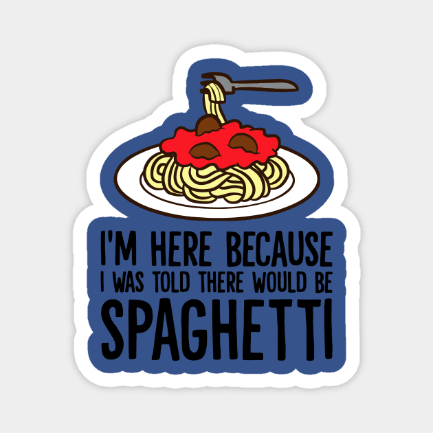 I Was Told There Would Be Spaghetti 2 Magnet by MarlinsForemans