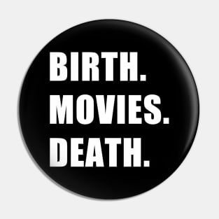 Birth. Movies. Death. Pin