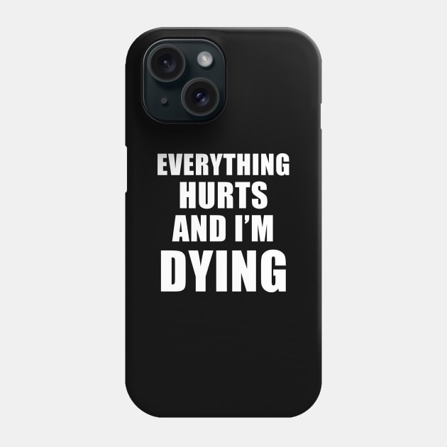 Everything Hurts And I'm Dying Phone Case by quoteee