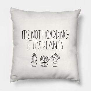 It's not hoarding if it's plants Pillow