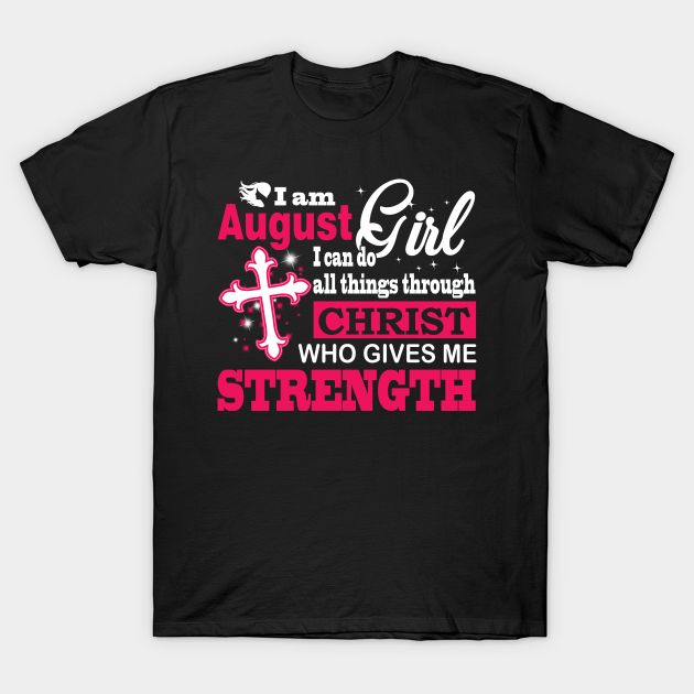 I Am August Girl - Christ - T-Shirt