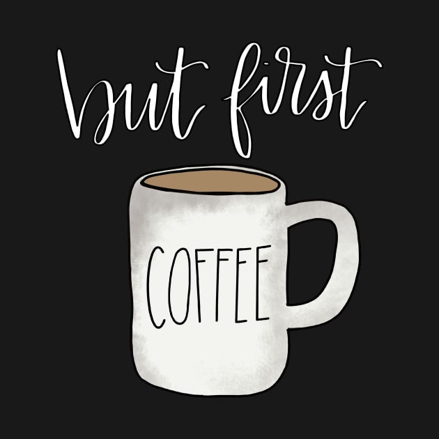 But First Coffee by Hannah’s Hand Lettering