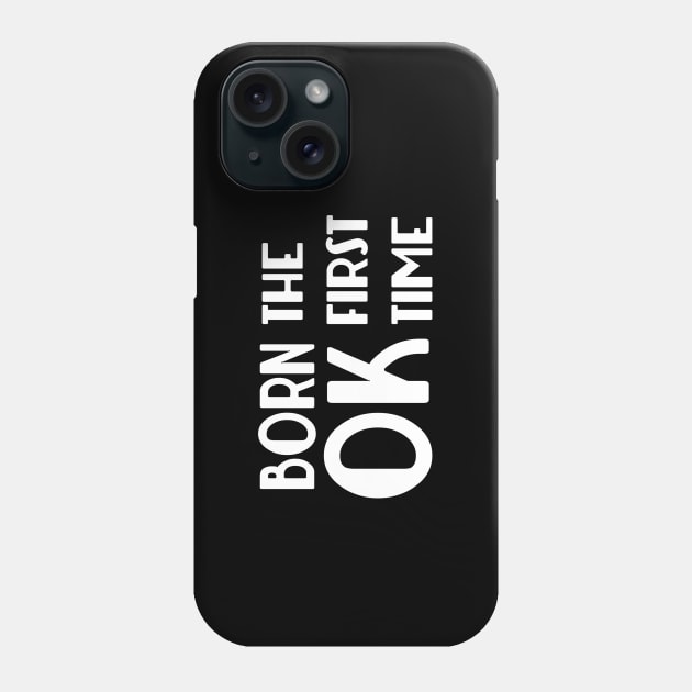 Born OK the First Time Phone Case by GodlessThreads