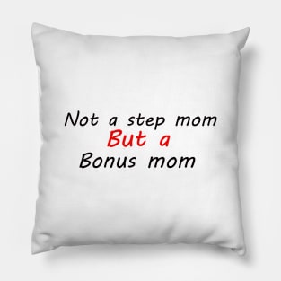 not a stepmom but a bonu mom Pillow