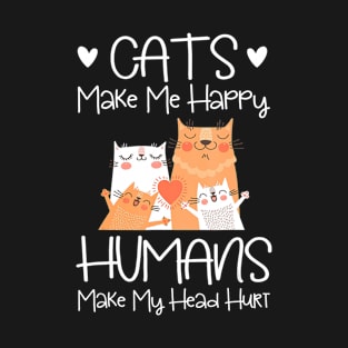 Cats Make Me Happy Humans Make My Head Hurt T-Shirt