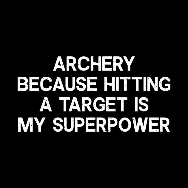 Archery Because Hitting a Target is My Superpower by trendynoize