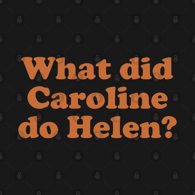 What did Caroline do Helen? by Hevding