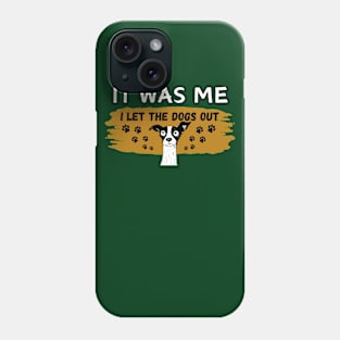 Pet Dog lovers humor Who let the dogs out. It was me Frit-Tees Phone Case