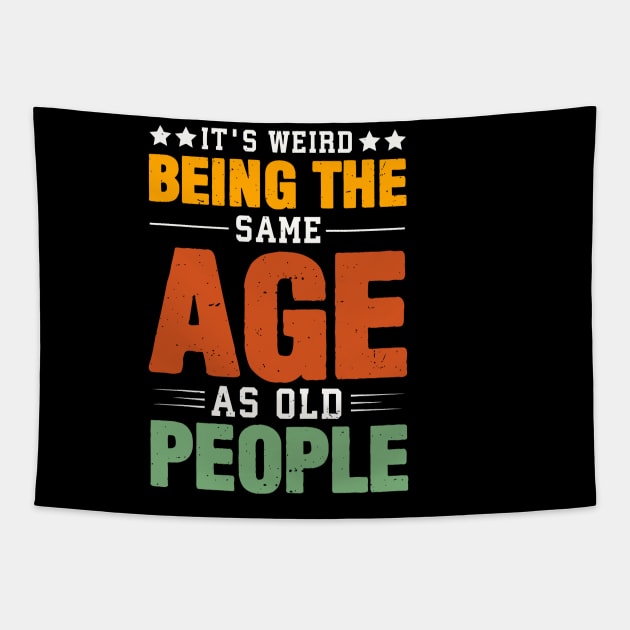 Retro It's Weird Being The Same Age As Old People Sarcastic Tapestry by rhazi mode plagget