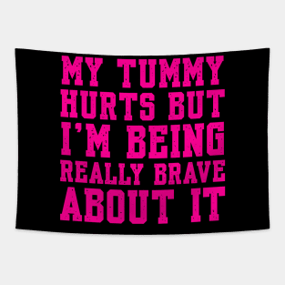 My Tummy Hurts But I’m Being Really Brave About It Tapestry