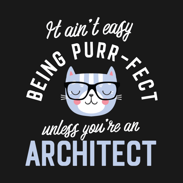 Architect Cat Lover Gifts - It ain't easy being Purr Fect by BetterManufaktur