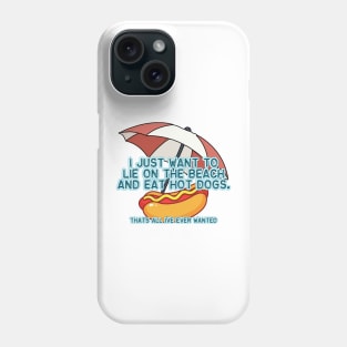 Lie On The Beach And Eat Hot Dogs Phone Case