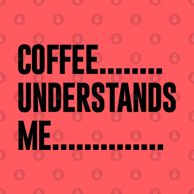 Coffee Understands Me by NomiCrafts