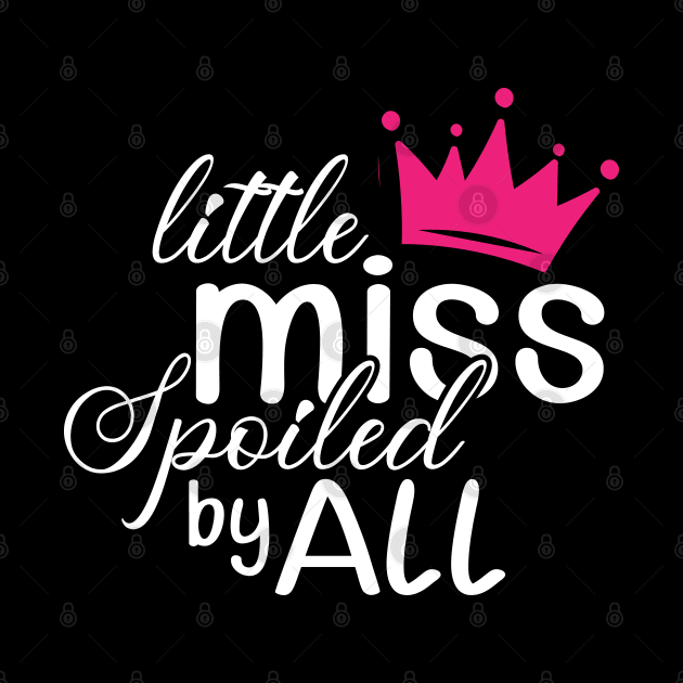 Daughter - Little miss spoiled by all by KC Happy Shop