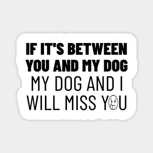 You or my dog, easy choice Magnet