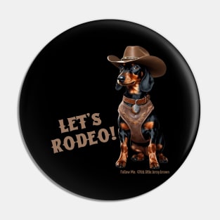 LET’S RODEO! (Black and tan dachshund wearing brown cowboy hat & harness) Pin