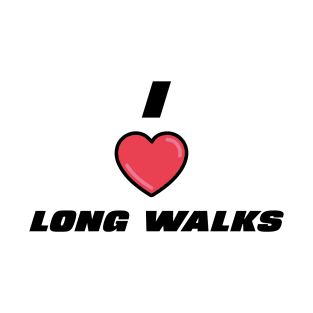 I LOVE LONG WALKS T-Shirt