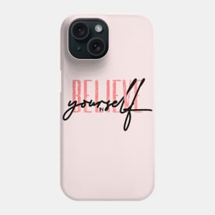 Believe in Yourself Phone Case